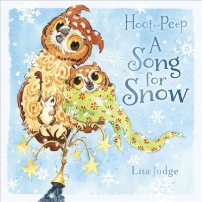 Hoot and Peep : a song for snow / Lita Judge.
