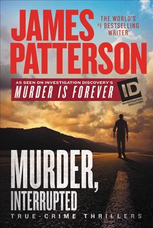 Murder, interrupted : true-crime thrillers / James Patterson.