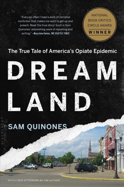 Dreamland the story of America's new opiate epidemic / by Sam Quinones.