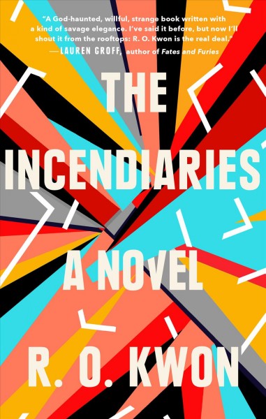 The incendiaries : a novel / R.O. Kwon.
