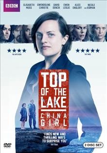 Top of the lake[season 2]. China girl [videorecording] / BBC ; a See-Saw Films production in association with Screen Australia [and others] ; directors, Jane Campion, Ariel Kleiman ; created and written by Jane Campion. 