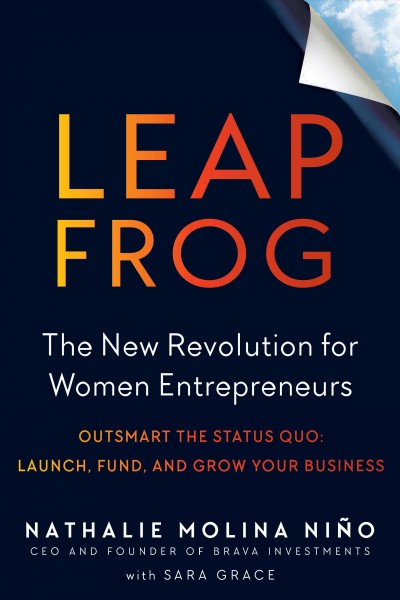 Leapfrog : the new revolution for women entrepreneurs / Nathalie Molina Niño with Sara Grace.