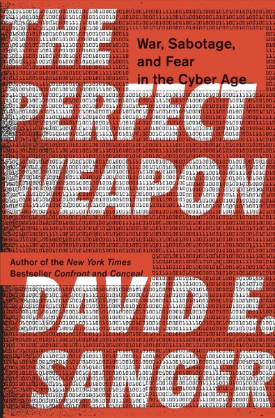 The perfect weapon : war, sabotage, and fear in the cyber age / David E. Sanger.