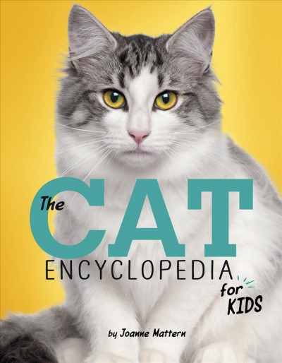 The cat encyclopedia for kids / by Joanne Mattern.