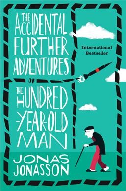 The accidental further adventures of the hundred-year-old man / Jonas Jonasson. ; translated from the Swedish by Rachel Willson-Broyles.