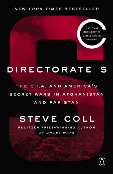 Directorate S : the C.I.A. and America's secret wars in Afghanistan and Pakistan / Steve Coll.