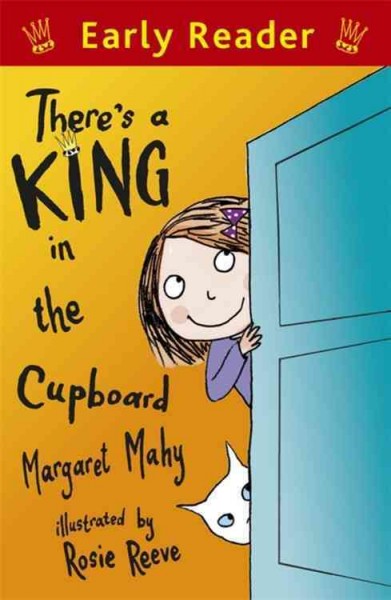 There's a king in the cupboard / written by Margaret Mahy ; illustrated by Rosie Reeve.