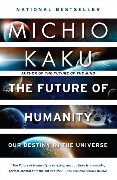 The future of humanity : terraforming Mars, interstellar travel, immortality, and our destiny beyond Earth / Dr. Michio Kaku, Professor of Theoretical Physics, City University of New York.