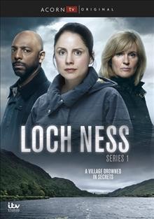 Loch Ness. Series 1 [DVD videorecording] / ITV Studios ; written by Stephen Brady, Chris Hurford ; created by Stephen Brady ; produced by Alan J. Wands ; directed by Brian Kelly, Cilla Ware.