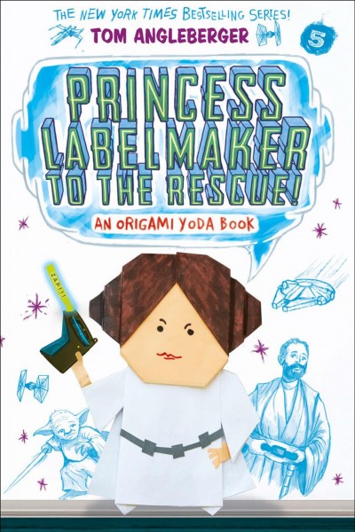 Princess Labelmaker to the rescue! : an Origami Yoda book / Tom Angleberger.