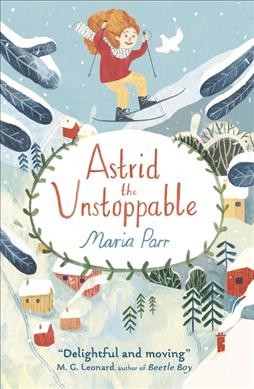 Astrid the unstoppable / by Maria Parr ; translated by Guy Puzey ; illustrated by Katie Harnett.