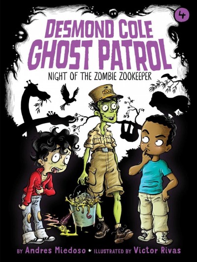 Desmond Cole Ghost Patrol.  Night of the zombie zookeeper   Bk.4 / by Andres Miedoso ; illustrated by Victor Rivas.