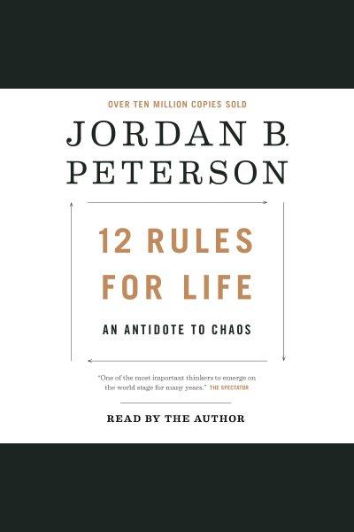 12 rules for life [electronic resource] : An antidote to chaos. Jordan B Peterson.