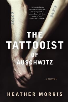 The tattooist of Auschwitz : a novel / Heather Morris.