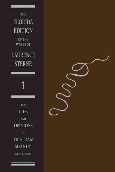 The life and opinions of Tristram Shandy, gentleman. Volume I : the text / Laurence Sterne ; edited by Melvyn New and Joan New.