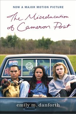 The miseducation of Cameron Post / Emily M. Danforth.