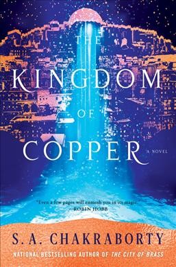 The kingdom of copper : a novel / S.A. Chakraborty.