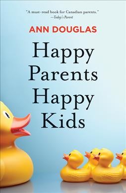 Happy parents, happy kids / Ann Douglas.