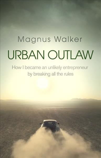Urban outlaw : dirt don't slow you down / Magnus Walker.