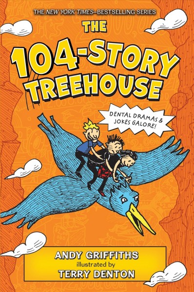 The 104-story treehouse : dental dramas & jokes galore! / Andy Griffiths ; illustrated by Terry Denton.