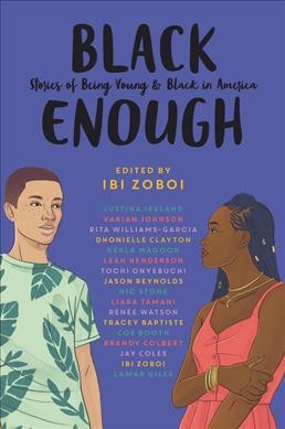 Black enough : stories of being young & black in America / edited by Ibi Zoboi.