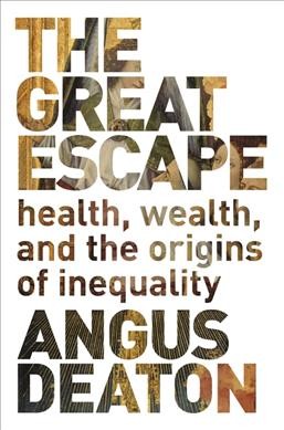 The great escape : health, wealth, and the origins of inequality / Angus Deaton.