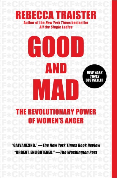 Good and mad : the revolutionary power of women's anger / Rebecca Traister.