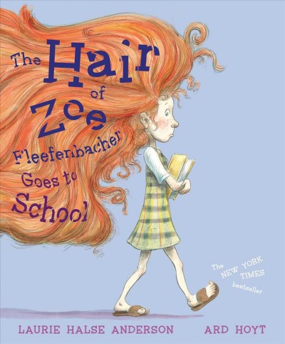 The hair of Zoe Fleefenbacher goes to school / Laurie Halse Anderson ; illustrated by Ard Hoyt.