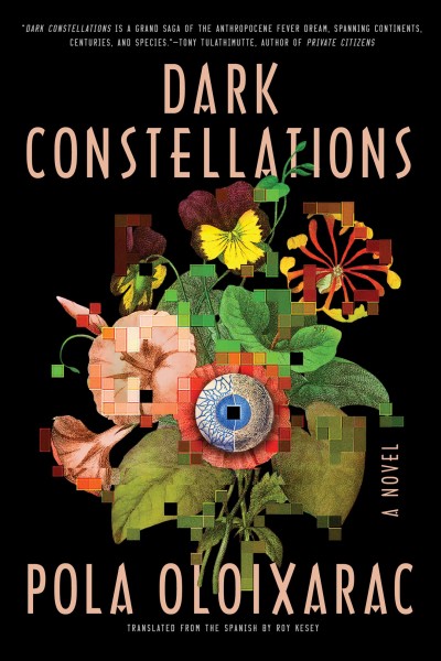 Dark constellations : a novel / Pola Oloixarac ; translated from the Spanish by Roy Kesey.