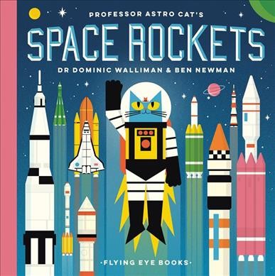 Professor Astro Cat's space rockets / Dr. Dominic Walliman & Ben Newman.