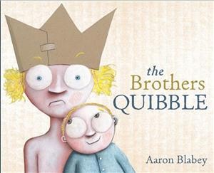 The brothers quibble / Aaron Blabey ; with illustrations by Aaron Blabey.