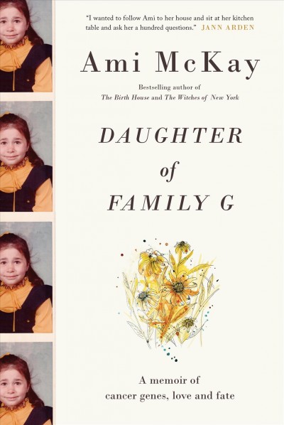 Daughter of Family G. : a memoir of cancer genes, love and fate / Ami McKay.
