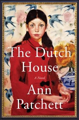 The Dutch house : a novel / Ann Patchett.
