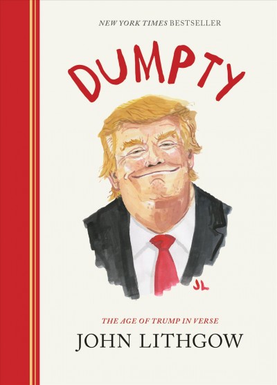 Dumpty : the age of Trump in verse / John Lithgow.