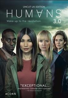 Humans 3.0 [DVD videorecording] / written by Jonathan Brackley, Sam Vincent, Debbie O'Malley, Namsi Khan, Jonathan Harbottle, Daisy Coulam, Melissa Iqbal ; produced by Vicki Delow ; directed by Jill Roberston, Al Mackay, Ben A. Williams, Richard Senior ; produced by Kudos in association with Wild Mercury for Channel 4 in co-production with AMC Studios.