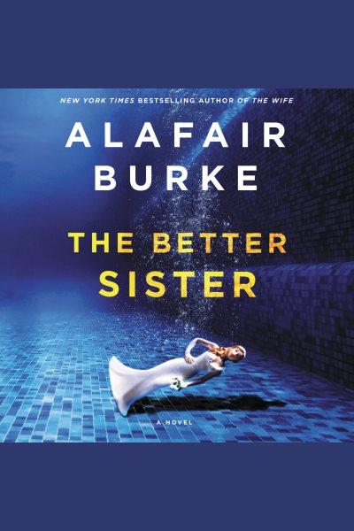 The better sister [electronic resource] : a novel / Alafair Burke.