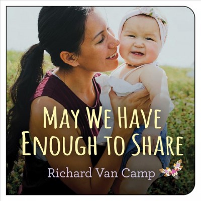 May we have enough to share / Richard Van Camp.