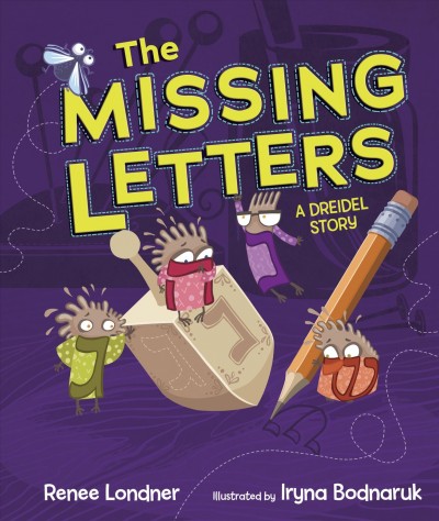 The missing letters : a dreidel story / Renee Londner ; illustrated by Iryna Bodnaruk.