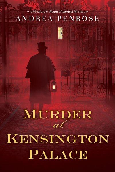 Murder at Kensington Palace [electronic resource] / Andrea Penrose.