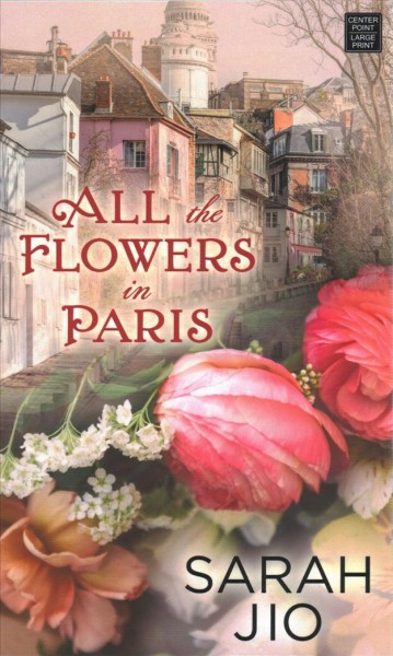 All the flowers in Paris : a novel / Sarah Jio.