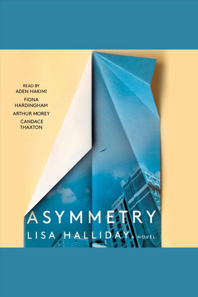 Asymmetry : a novel / Lisa Halliday.