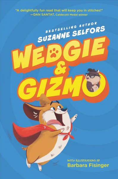 Wedgie & Gizmo / Suzanne Selfors ; illustrated by Barbara Fisinger.