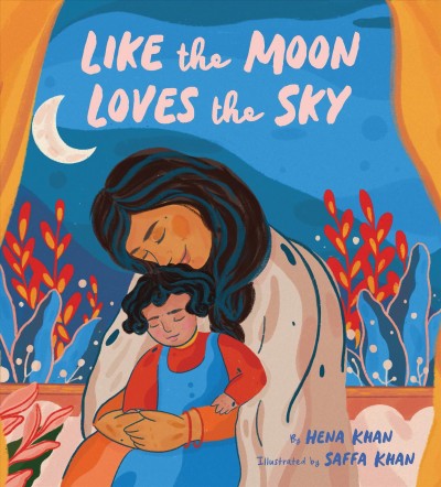 Like the moon loves the sky : a mother's wish / by Hena Khan ; illustrated by Saffa Khan.