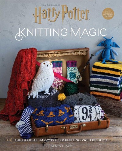Knitting magic : the official Harry Potter knitting pattern book / Tanis Gray ; photography by Laura Flippen.