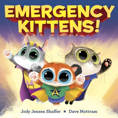 Emergency Kittens! / Jody Jensen Shaffer ; Dave Mottram.