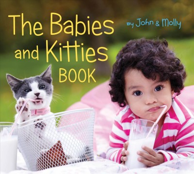 The babies and kitties book / by John & Molly