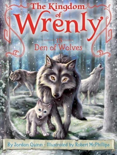 The Kingdom of Wrenly. 15 Den of wolves / by Jordan Quinn ; illustrated by Robert McPhillips.