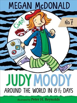 Judy Moody: Around the World In 8 1/2 Days/ Megan McDonald ; illustrated by Peter H. Reynolds. 