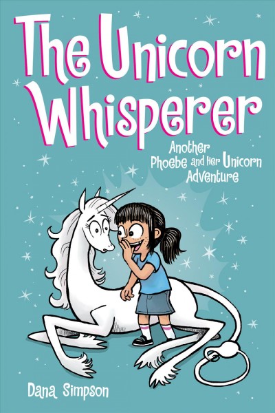 The unicorn whisperer : another Phoebe and her unicorn adventure / Dana Simpson.
