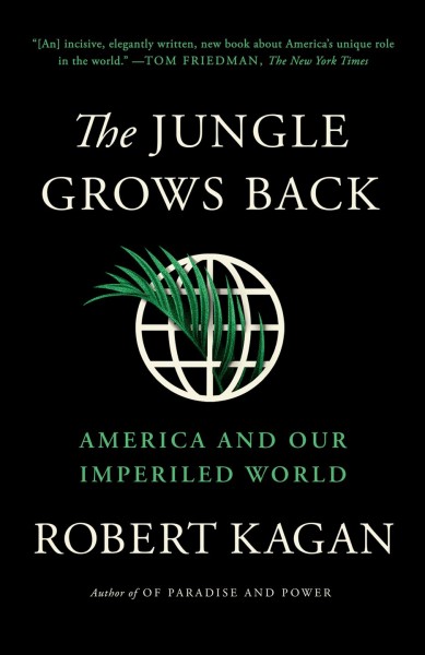 The jungle grows back : America and our imperiled world / Robert Kagan.